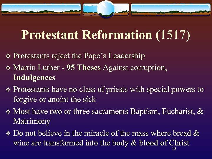 Protestant Reformation (1517) Protestants reject the Pope’s Leadership v Martin Luther - 95 Theses