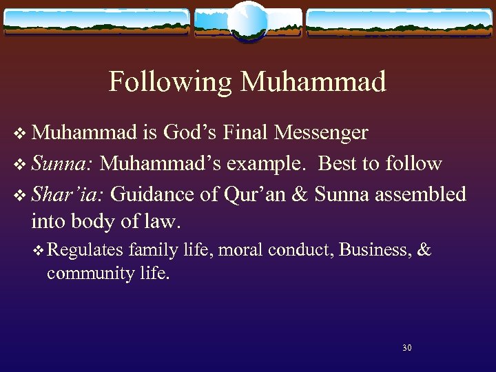 Following Muhammad v Muhammad is God’s Final Messenger v Sunna: Muhammad’s example. Best to
