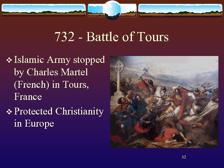 732 - Battle of Tours v Islamic Army stopped by Charles Martel (French) in