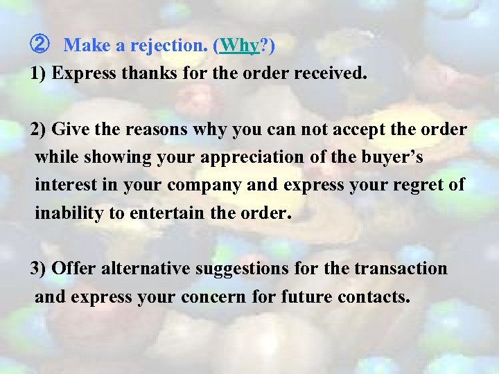 ② Make a rejection. (Why? ) 1) Express thanks for the order received. 2)