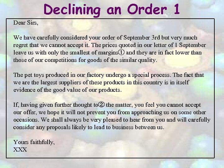 Declining an Order 1 Dear Sirs, We have carefully considered your order of September