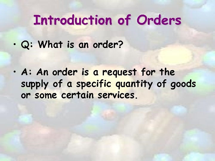 Introduction of Orders • Q: What is an order? • A: An order is