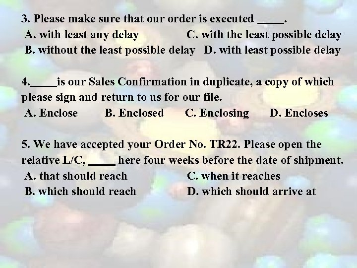 3. Please make sure that our order is executed. A. with least any delay