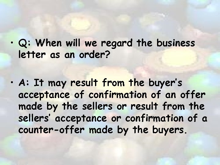  • Q: When will we regard the business letter as an order? •