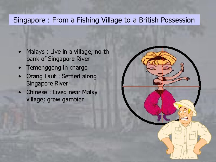 Singapore : From a Fishing Village to a British Possession • Malays : Live