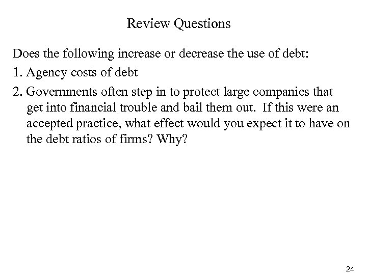 Review Questions Does the following increase or decrease the use of debt: 1. Agency