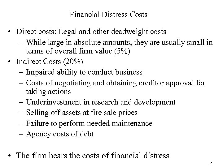 Financial Distress Costs • Direct costs: Legal and other deadweight costs – While large