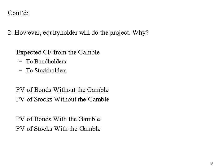 Cont’d: 2. However, equityholder will do the project. Why? Expected CF from the Gamble