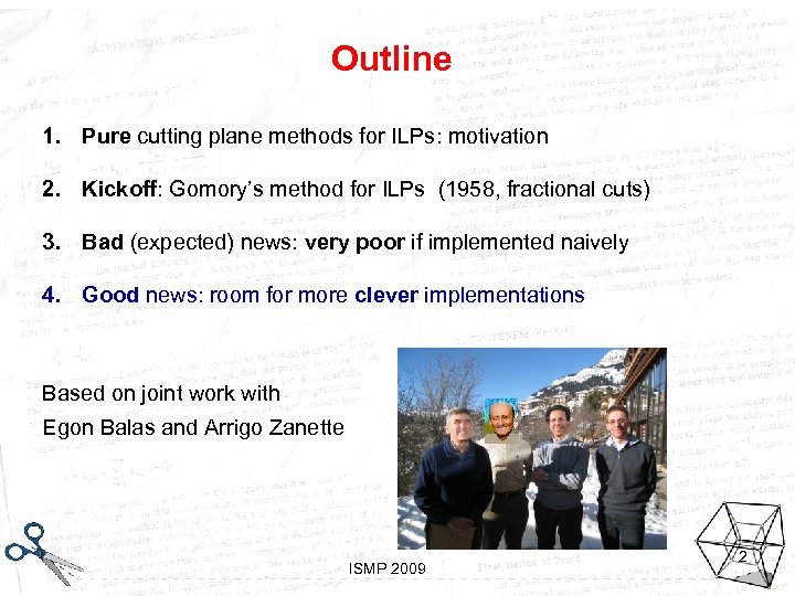 Outline 1. Pure cutting plane methods for ILPs: motivation 2. Kickoff: Gomory’s method for