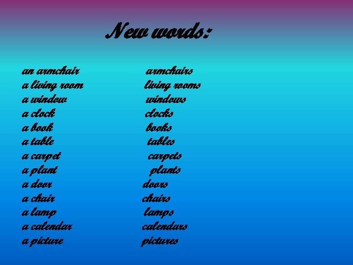 New words: an armchair a living room a window a clock a book a