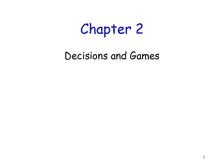 Chapter 2 Decisions and Games 1 