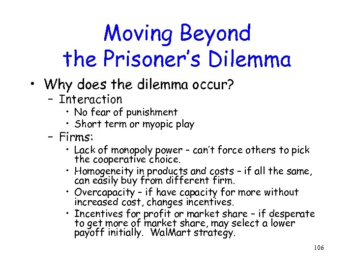 Moving Beyond the Prisoner’s Dilemma • Why does the dilemma occur? – Interaction •