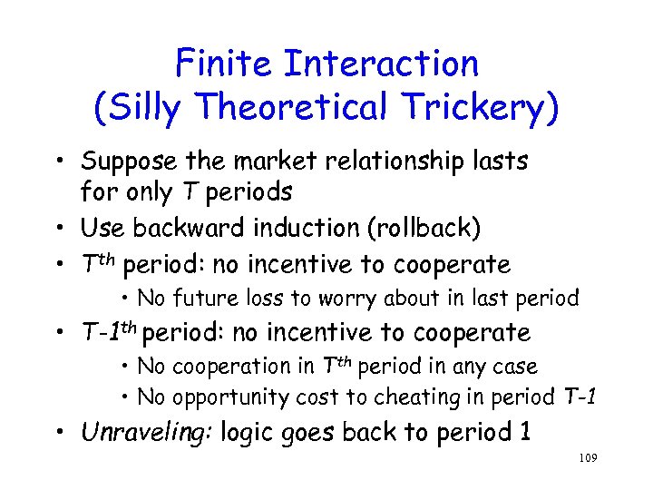 Finite Interaction (Silly Theoretical Trickery) • Suppose the market relationship lasts for only T