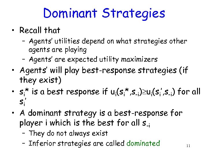 Dominant Strategies • Recall that – Agents’ utilities depend on what strategies other agents