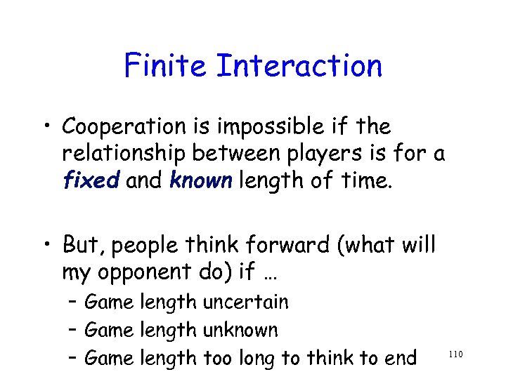 Finite Interaction • Cooperation is impossible if the relationship between players is for a