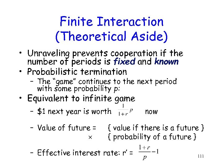 Finite Interaction (Theoretical Aside) • Unraveling prevents cooperation if the number of periods is