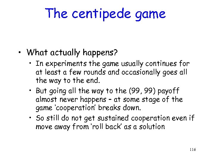 The centipede game • What actually happens? • In experiments the game usually continues