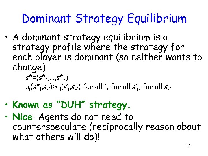 Dominant Strategy Equilibrium • A dominant strategy equilibrium is a strategy profile where the