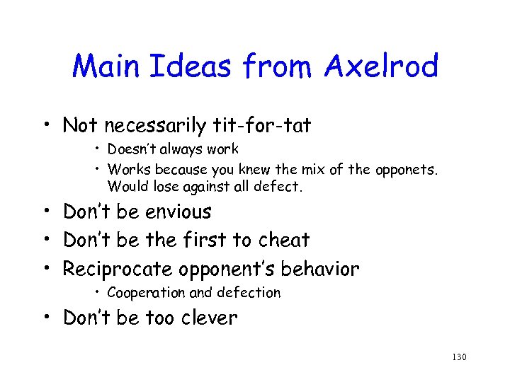 Main Ideas from Axelrod • Not necessarily tit-for-tat • Doesn’t always work • Works