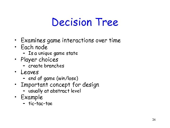 Decision Tree • Examines game interactions over time • Each node – Is a