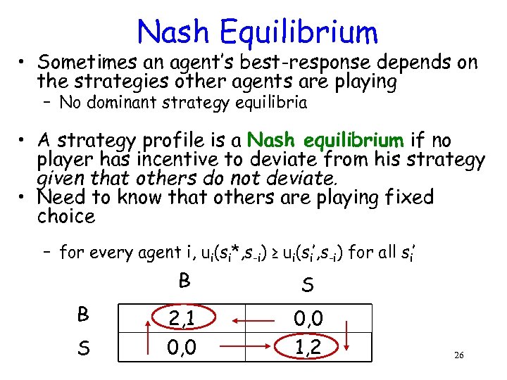 Nash Equilibrium • Sometimes an agent’s best-response depends on the strategies other agents are