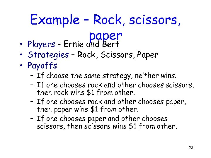 Example – Rock, scissors, paper • Players – Ernie and Bert • Strategies –