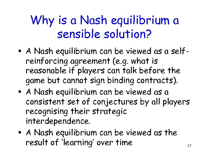 Why is a Nash equilibrium a sensible solution? § A Nash equilibrium can be