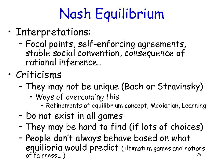 Nash Equilibrium • Interpretations: – Focal points, self-enforcing agreements, stable social convention, consequence of