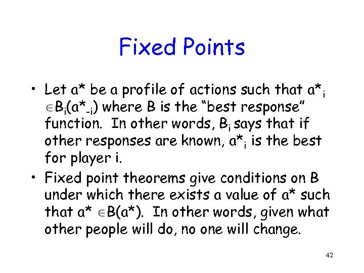 Fixed Points • Let a* be a profile of actions such that a*i Bi(a*-i)