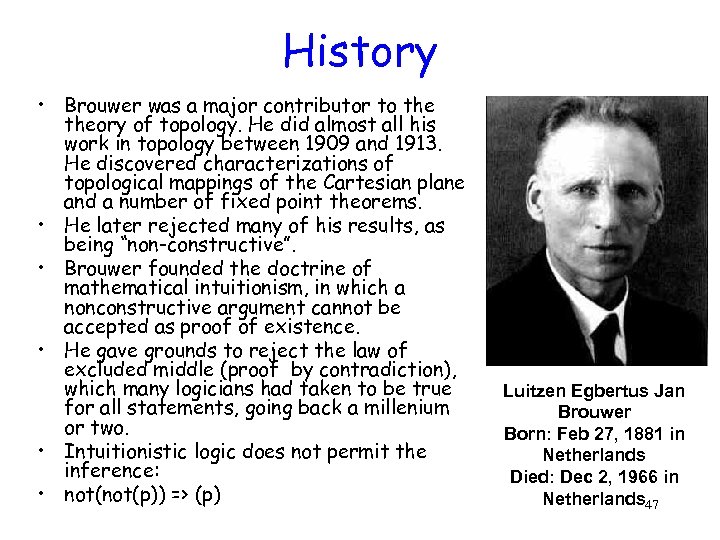 History • Brouwer was a major contributor to theory of topology. He did almost