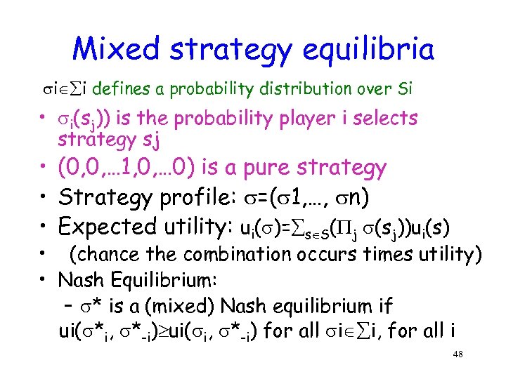 Mixed strategy equilibria i i defines a probability distribution over Si • i(sj)) is