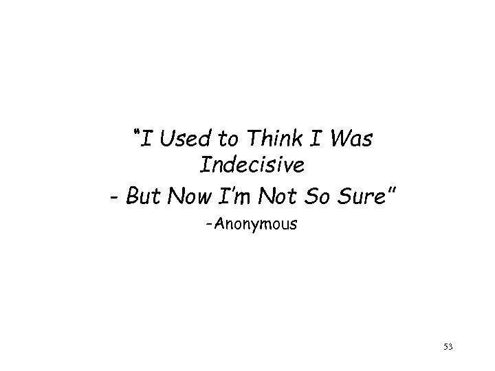 “I Used to Think I Was Indecisive - But Now I’m Not So Sure”