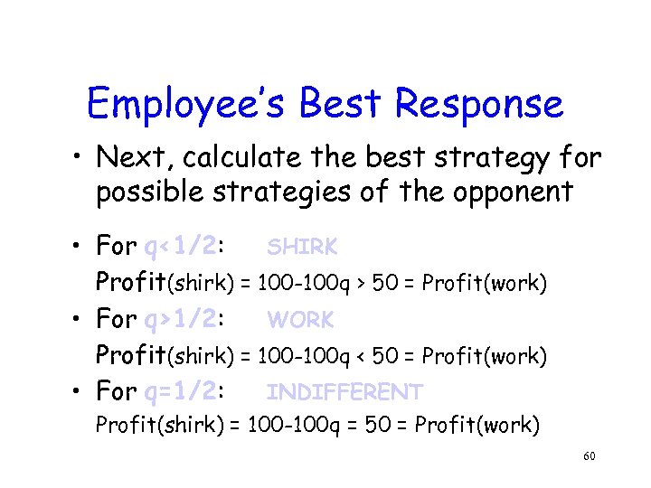 Employee’s Best Response • Next, calculate the best strategy for possible strategies of the