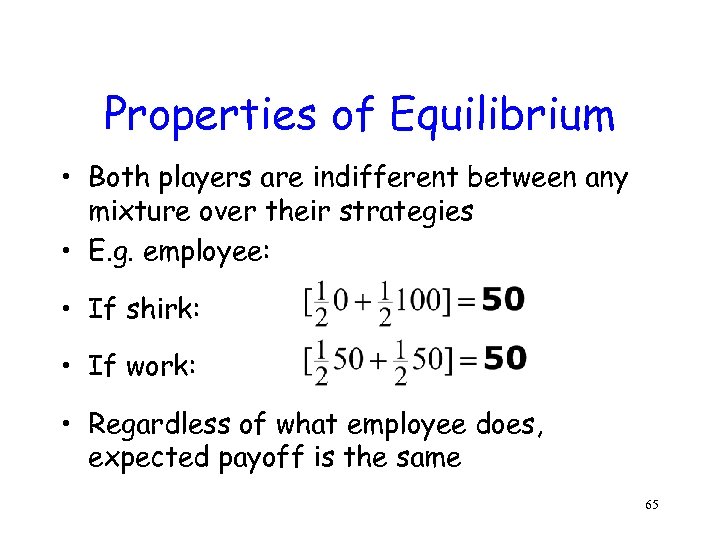 Properties of Equilibrium • Both players are indifferent between any mixture over their strategies