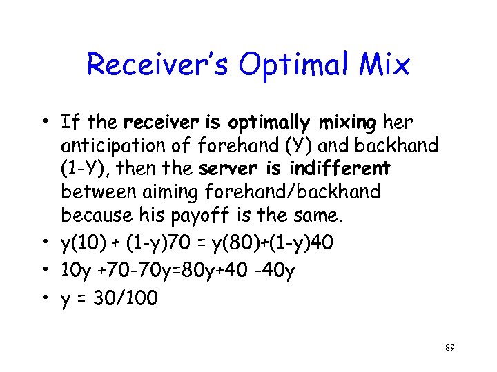 Receiver’s Optimal Mix • If the receiver is optimally mixing her anticipation of forehand