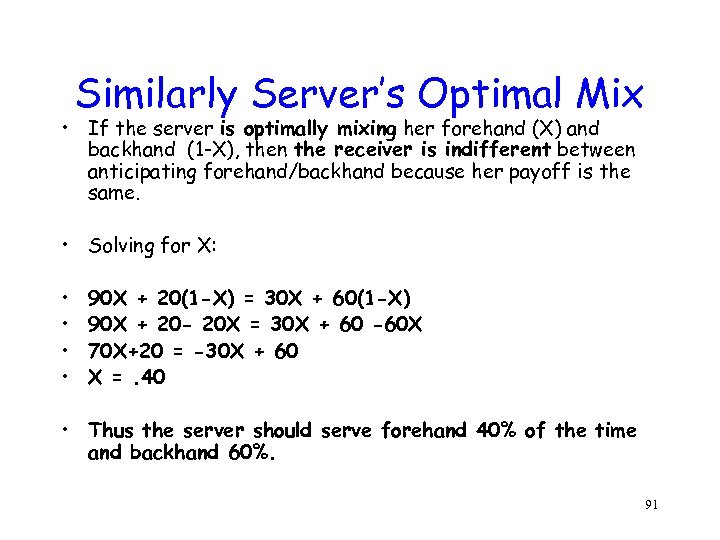 Similarly Server’s Optimal Mix • If the server is optimally mixing her forehand (X)