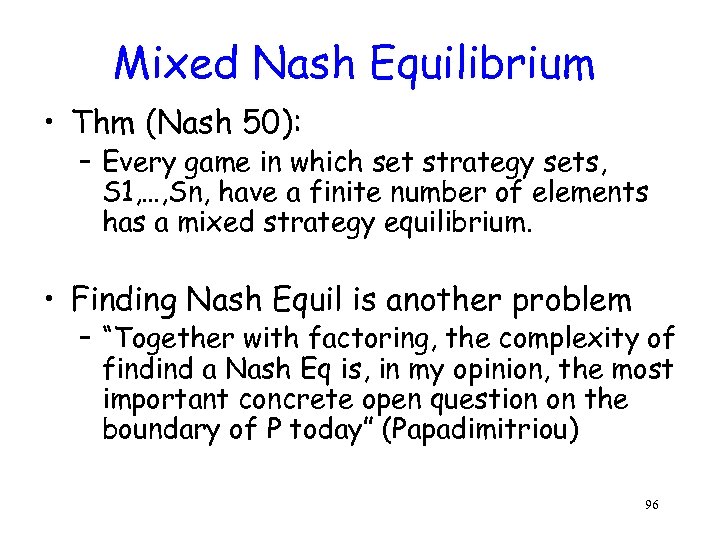 Mixed Nash Equilibrium • Thm (Nash 50): – Every game in which set strategy