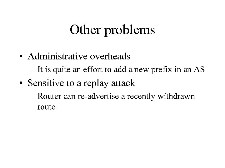 Other problems • Administrative overheads – It is quite an effort to add a