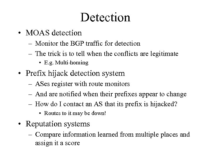 Detection • MOAS detection – Monitor the BGP traffic for detection – The trick