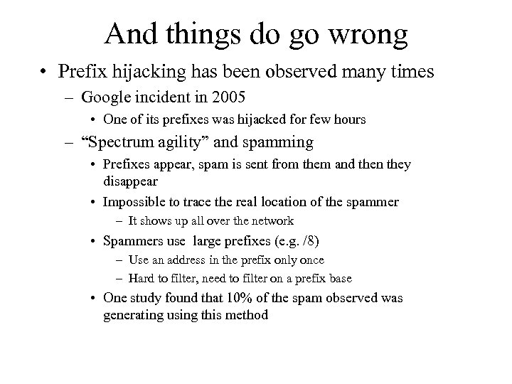 And things do go wrong • Prefix hijacking has been observed many times –