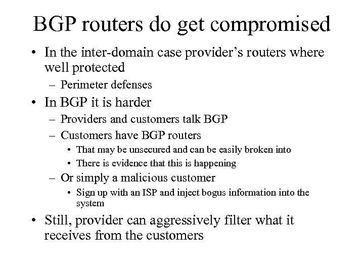 BGP routers do get compromised • In the inter-domain case provider’s routers where well