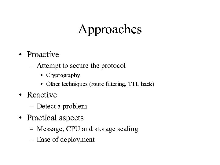 Approaches • Proactive – Attempt to secure the protocol • Cryptography • Other techniques