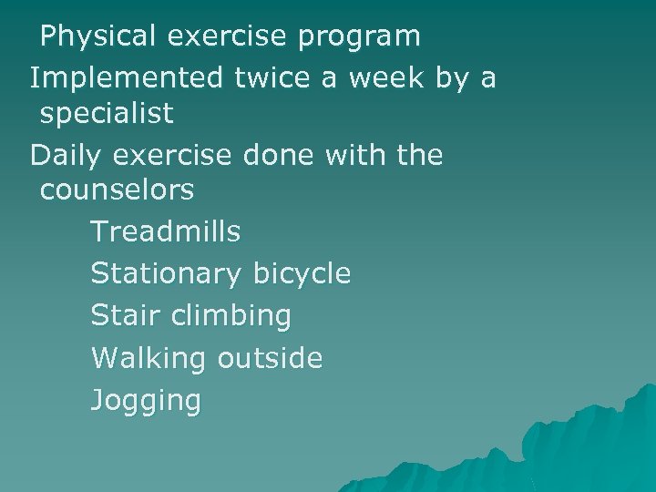 Physical exercise program Implemented twice a week by a specialist Daily exercise done with