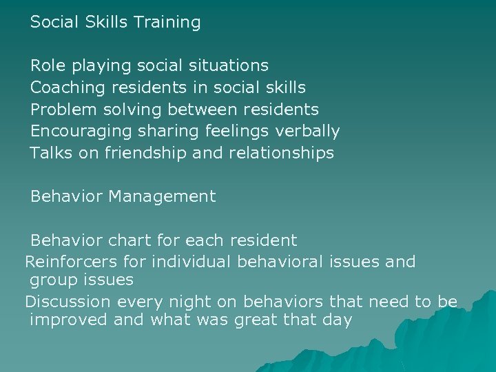 Social Skills Training Role playing social situations Coaching residents in social skills Problem solving