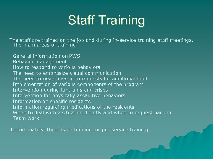 Staff Training The staff are trained on the job and during in-service training staff