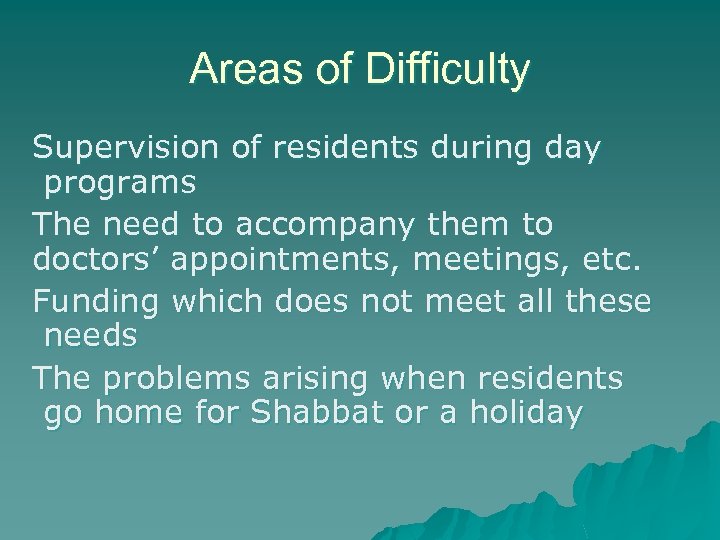 Areas of Difficulty Supervision of residents during day programs The need to accompany them