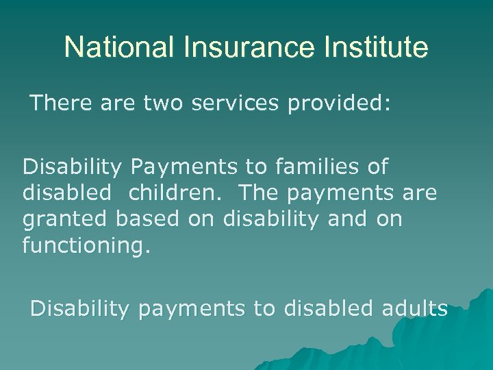 National Insurance Institute There are two services provided: Disability Payments to families of disabled