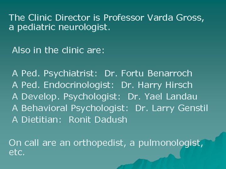 The Clinic Director is Professor Varda Gross, a pediatric neurologist. Also in the clinic