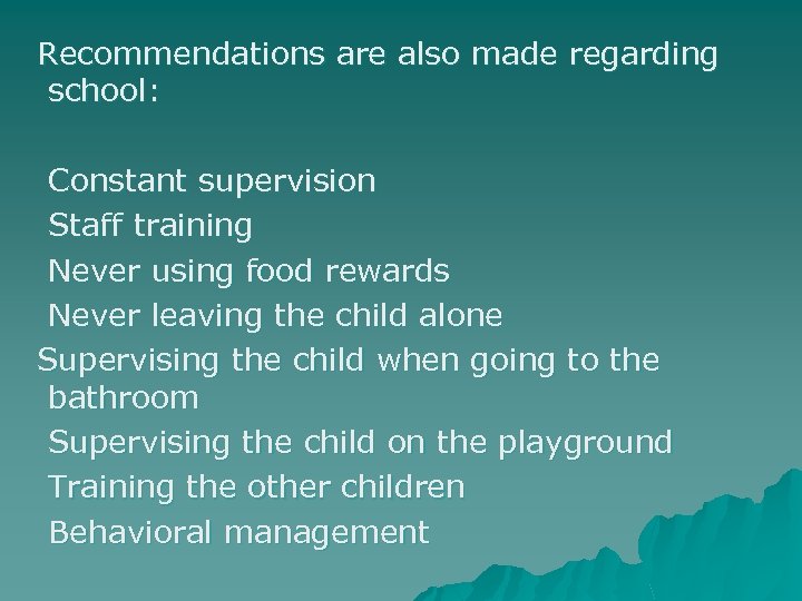 Recommendations are also made regarding school: Constant supervision Staff training Never using food rewards