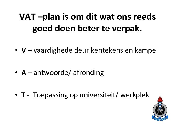 VAT –plan is om dit wat ons reeds goed doen beter te verpak. •